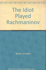 The Idiot Played Rachmaninov