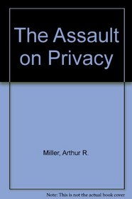 The Assault on Privacy