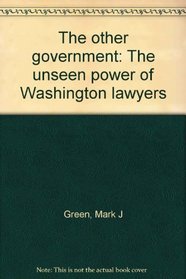The other government: The unseen power of Washington lawyers
