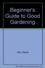 Beginner's Guide to Good Gardening