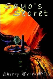 Sayo's Secret Book One of the Secrets Trilogy (Derr-Wille, Sherry, Secrets Trilogy, Bk. 1.)