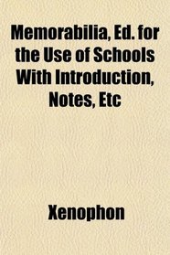 Memorabilia, Ed. for the Use of Schools With Introduction, Notes, Etc