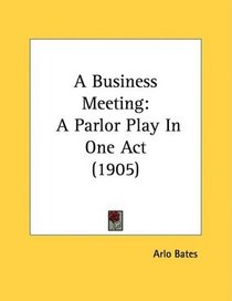 A Business Meeting: A Parlor Play In One Act (1905)