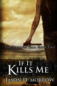 If It Kills Me (The Starborn Saga) (Volume 2)
