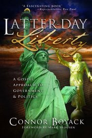 Latter-day Liberty: A Gospel Approach to Government and Politics