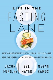 Life in the Fasting Lane: How to Make Intermittent Fasting a Lifestyle, and Reap the Benefits of Weight Loss and Better Health