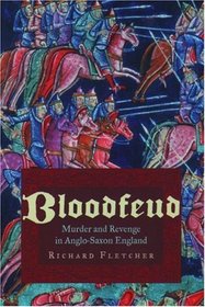 Bloodfeud: Murder And Revenge In Anglo-saxon England