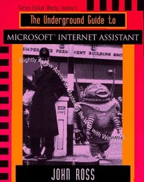 The Underground Guide to Microsoft Internet Assistant: Slightly Askew Advice on Mastering the Web with WinWord