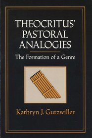 Theocritus' Pastoral Analogies: The Formation of a Genre (Wisconsin Studies in Classics)