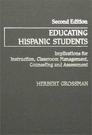 Educating Hispanic Students: Implications for Instruction, Classroom Management, Counseling, and Assessment