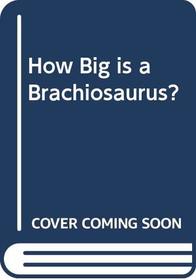 How Big Is a Brachiosaurus?