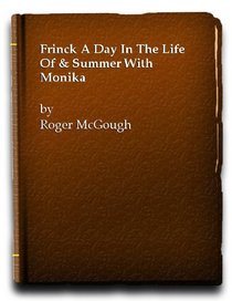 Frinck, A Life in the Day of and Summer with Monika