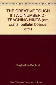THE CREATIVE TOUCH II TWO NUMBER 2 - TEACHING HINTS (art, crafts, bulletin boards, etc.)