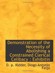Demonstration of the Necessity of Abolishing a Constrained Clerical Celibacy : Exhibitin