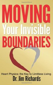 Moving Your Invisible Boundaries: Heart Physics: The Key to Limitless Living