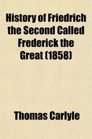 History of Friedrich the Second Called Frederick the Great