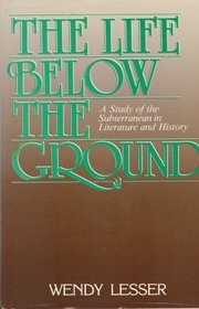 The Life Below the Ground: A Study of the Subterranean in Literature and History