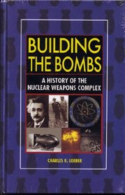 Building The Bombs: A History Of The Nuclear Weapons Complex