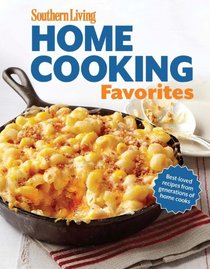 Southern Living Home Cooking Favorites: Over 250 simple, delicious recipes the whole family will love