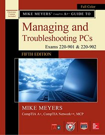 Mike Meyers' Comptia A+ Guide to Managing and Troubleshooting PCs, Fifth Edition (Exams 220-901 & 220-902)