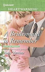 A Bridesmaid to Remember (Stop the Wedding!, Bk 1) (Harlequin Heartwarming, No 312) (Larger Print)
