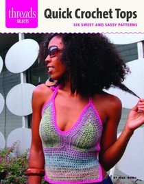 Quick Crochet Tops: six sweet and sassy patterns (Threads Selects)