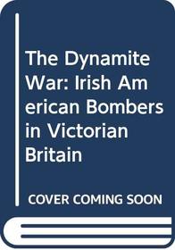The Dynamite War: Irish American Bombers in Victorian Britain