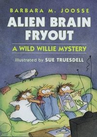 Alien Brain Fryout (A Wild Willie Mystery)