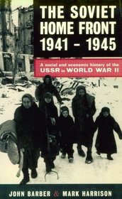 The Soviet Home Front, 1941-1945: A Social and Economic History of the USSR in World War II