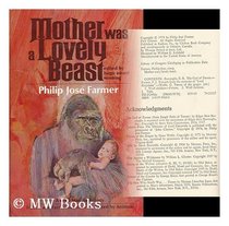 Mother was a lovely beast;: A feral man anthology, fiction and fact about humans raised by animals