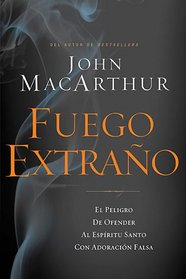 Fuego extrao: El peligro de ofender al Espritu Santo con adoracin falsa (Spanish Edition)