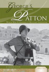 George S. Patton: World War II General & Military Innovator (Military Heroes)
