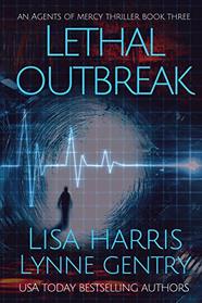 Lethal Outbreak: A Medical Thriller (Agents of Mercy)