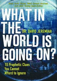 What in the World is Going On? 10 Prophetic Clues You Cannot Afford to Ignore