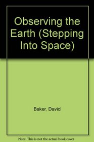 Observing the Earth (Stepping Into Space)
