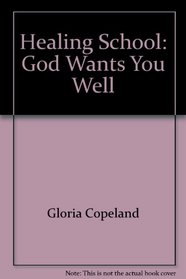 Healing School: God Wants You Well