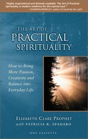 Art of Practical Spirituality: How to Bring More Passion, Creativity, and Balance into Everyday Life
