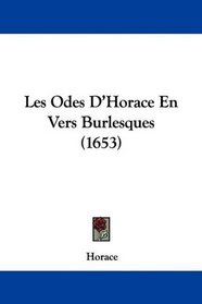 Les Odes D'Horace En Vers Burlesques (1653) (French Edition)