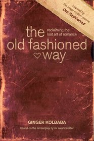 The Old Fashioned Way: Reclaiming the Lost Art of Romance