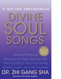 Divine Soul Songs: Sacred Practical Treasures to Heal, Rejuvenate, and Transform You, Humanity, Mother Earth, and All Universes (Soul Power)