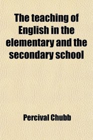 The teaching of English in the elementary and the secondary school