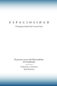 Espaciosidad: El precioso tesoro del Dharmadhatu de Longchenpa (Spanish Edition)