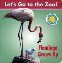 Flamingo Grows Up (Lets Go to the Zoo) Smithsonian Institution (Lets Go to the Zoo)