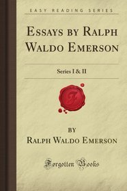 Essays by Ralph Waldo Emerson: Series I & II (Forgotten Books)