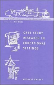 Case Study Research in Educational Settings (Doing Qualitative Research in Educational Settings)