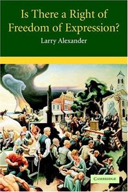 Is There a Right of Freedom of Expression? (Cambridge Studies in Philosophy and Law)