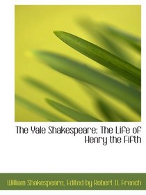 The Yale Shakespeare: The Life of Henry the Fifth
