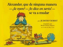 Alexander, Que de Ninguna Manera-ALe Oyen?-!Lo Dice En Sire!-Se Va A Mudar : (Alexander, Who's Not--Do You Hear Me? I Mean It!--Going to Move)