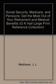 Social Security, Medicare, and Pensions: Get the Most Out of Your Retirement and Medical Benefits (G K Hall Large Print Reference Collection)