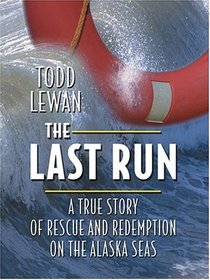 The Last Run: A True Story Of Rescue And Redemption On The Alaska Seas (Thorndike Adventure)